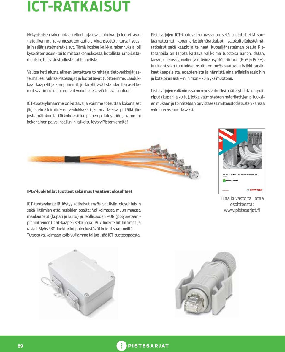 fi www.pistesarjat.fi ICT-RATKAISUT Nykyaikaisen rakennuksen elinehtoja ovat toimivat ja luotettavat tietoliikenne-, rakennusautomaatio-, virransyöttö-, turvallisuusja hissijärjestelmäratkaisut.