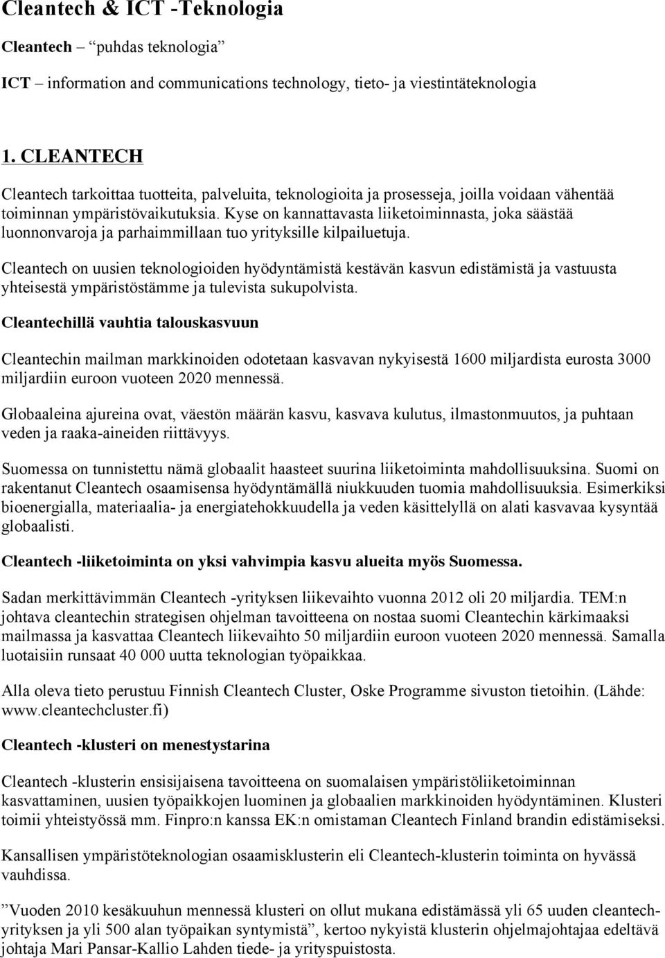 Kyse on kannattavasta liiketoiminnasta, joka säästää luonnonvaroja ja parhaimmillaan tuo yrityksille kilpailuetuja.