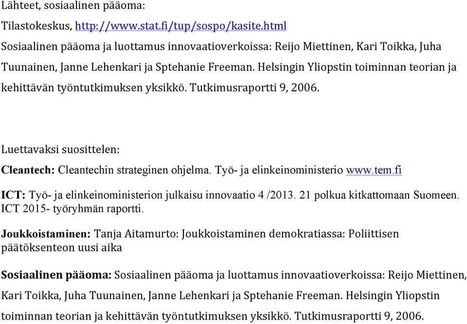 Helsingin Yliopstin toiminnan teorian ja kehittävän työntutkimuksen yksikkö. Tutkimusraportti 9, 2006. Luettavaksi suosittelen: Cleantech: Cleantechin strateginen ohjelma.