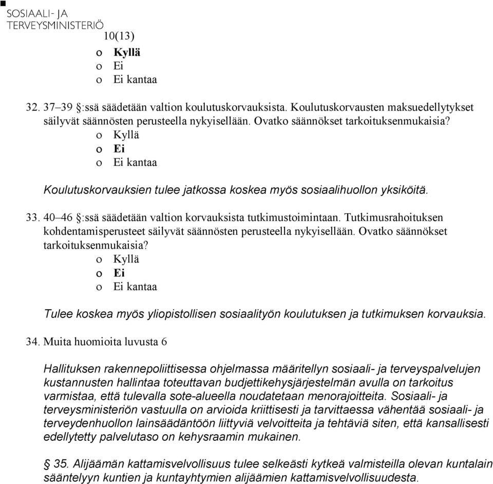 Tutkimusrahoituksen kohdentamisperusteet säilyvät säännösten perusteella nykyisellään. Ovatko säännökset tarkoituksenmukaisia?