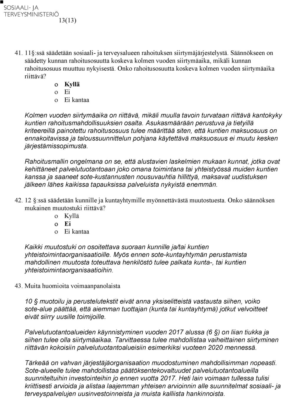 kantaa Kolmen vuoden siirtymäaika on riittävä, mikäli muulla tavoin turvataan riittävä kantokyky kuntien rahoitusmahdollisuuksien osalta.