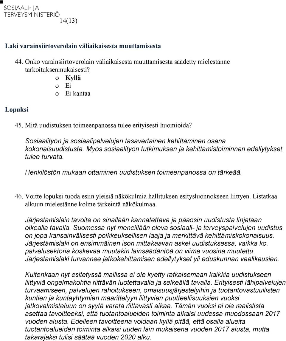 Myös sosiaalityön tutkimuksen ja kehittämistoiminnan edellytykset tulee turvata. Henkilöstön mukaan ottaminen uudistuksen toimeenpanossa on tärkeää. 46.