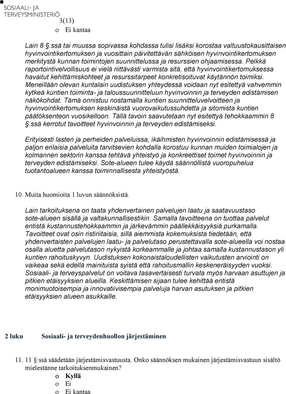 Pelkkä raportointivelvollisuus ei vielä riittävästi varmista sitä, että hyvinvointikertomuksessa havaitut kehittämiskohteet ja resurssitarpeet konkretisoituvat käytännön toimiksi.