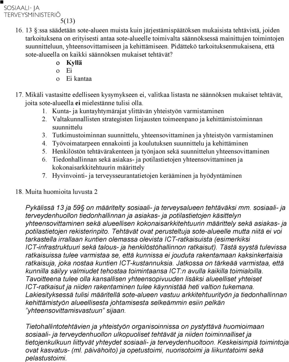 suunnitteluun, yhteensovittamiseen ja kehittämiseen. Pidättekö tarkoituksenmukaisena, että sote-alueella on kaikki säännöksen mukaiset tehtävät? kantaa 17.