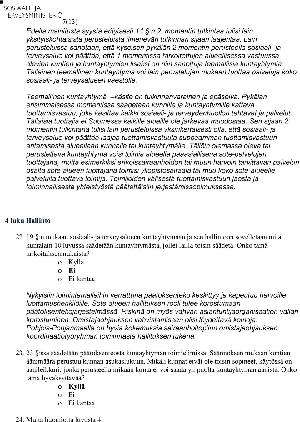 kuntayhtymien lisäksi on niin sanottuja teemallisia kuntayhtymiä. Tällainen teemallinen kuntayhtymä voi lain perustelujen mukaan tuottaa palveluja koko sosiaali- ja terveysalueen väestölle.