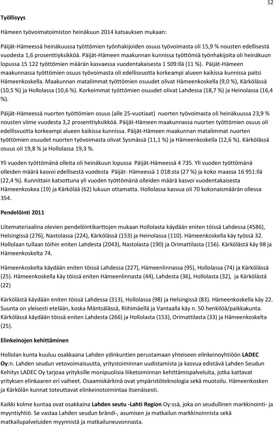 Päijät-Hämeen maakunnassa työttömien osuus työvoimasta oli edellisvuotta korkeampi alueen kaikissa kunnissa paitsi Hämeenkoskella.