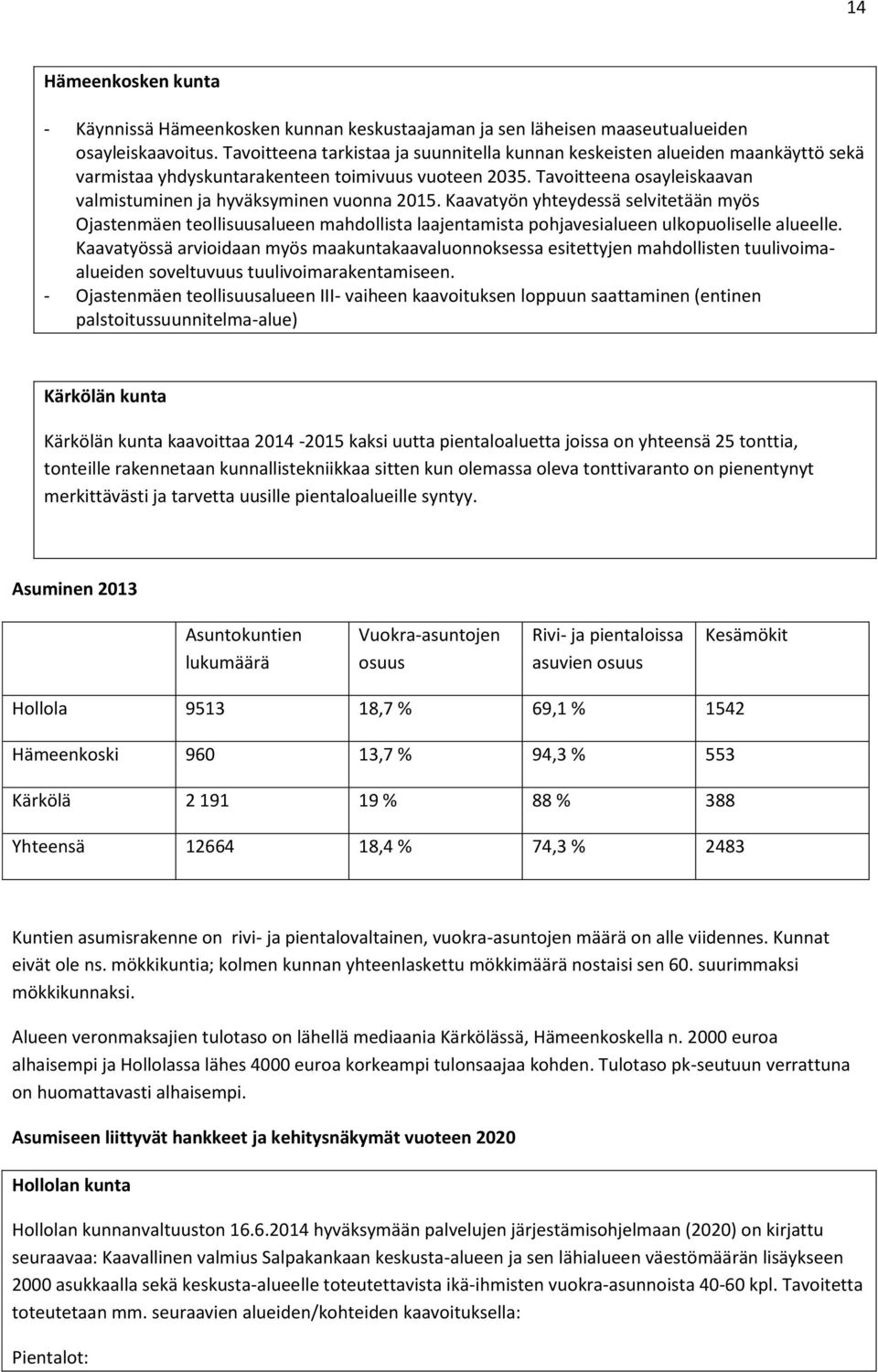 Tavoitteena osayleiskaavan valmistuminen ja hyväksyminen vuonna 2015.