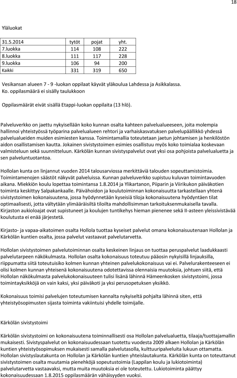 oppilasmäärä ei sisälly taulukkoon Oppilasmäärät eivät sisällä Etappi-luokan oppilaita (13 hlö).