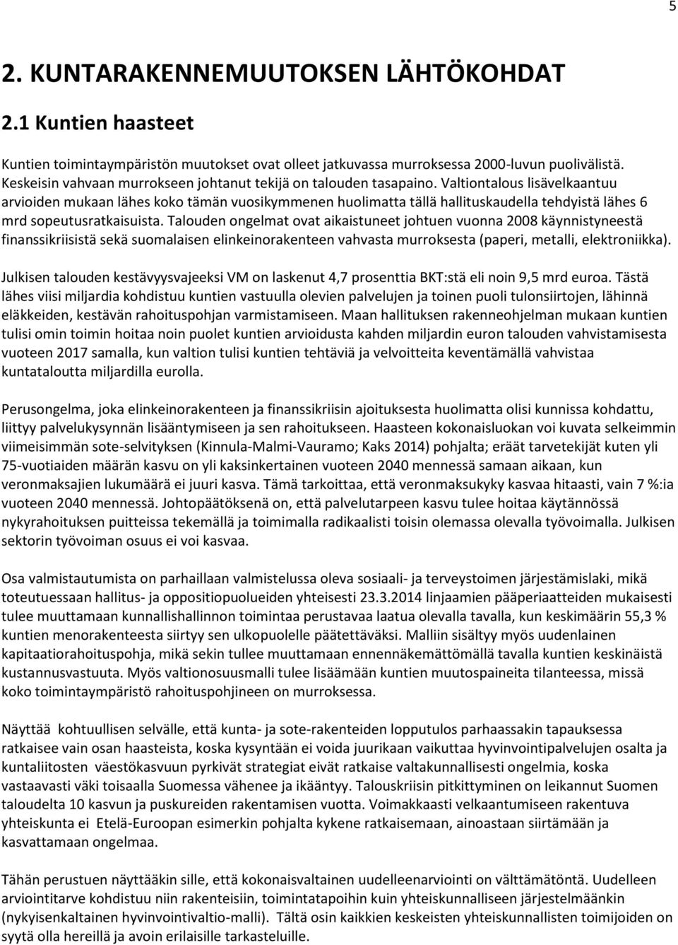 Valtiontalous lisävelkaantuu arvioiden mukaan lähes koko tämän vuosikymmenen huolimatta tällä hallituskaudella tehdyistä lähes 6 mrd sopeutusratkaisuista.