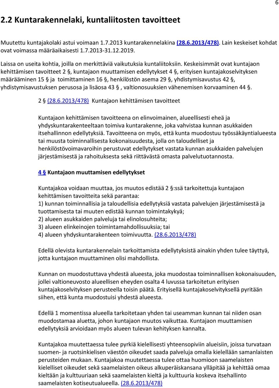 Keskeisimmät ovat kuntajaon kehittämisen tavoitteet 2, kuntajaon muuttamisen edellytykset 4, erityisen kuntajakoselvityksen määrääminen 15 ja toimittaminen 16, henkilöstön asema 29, yhdistymisavustus