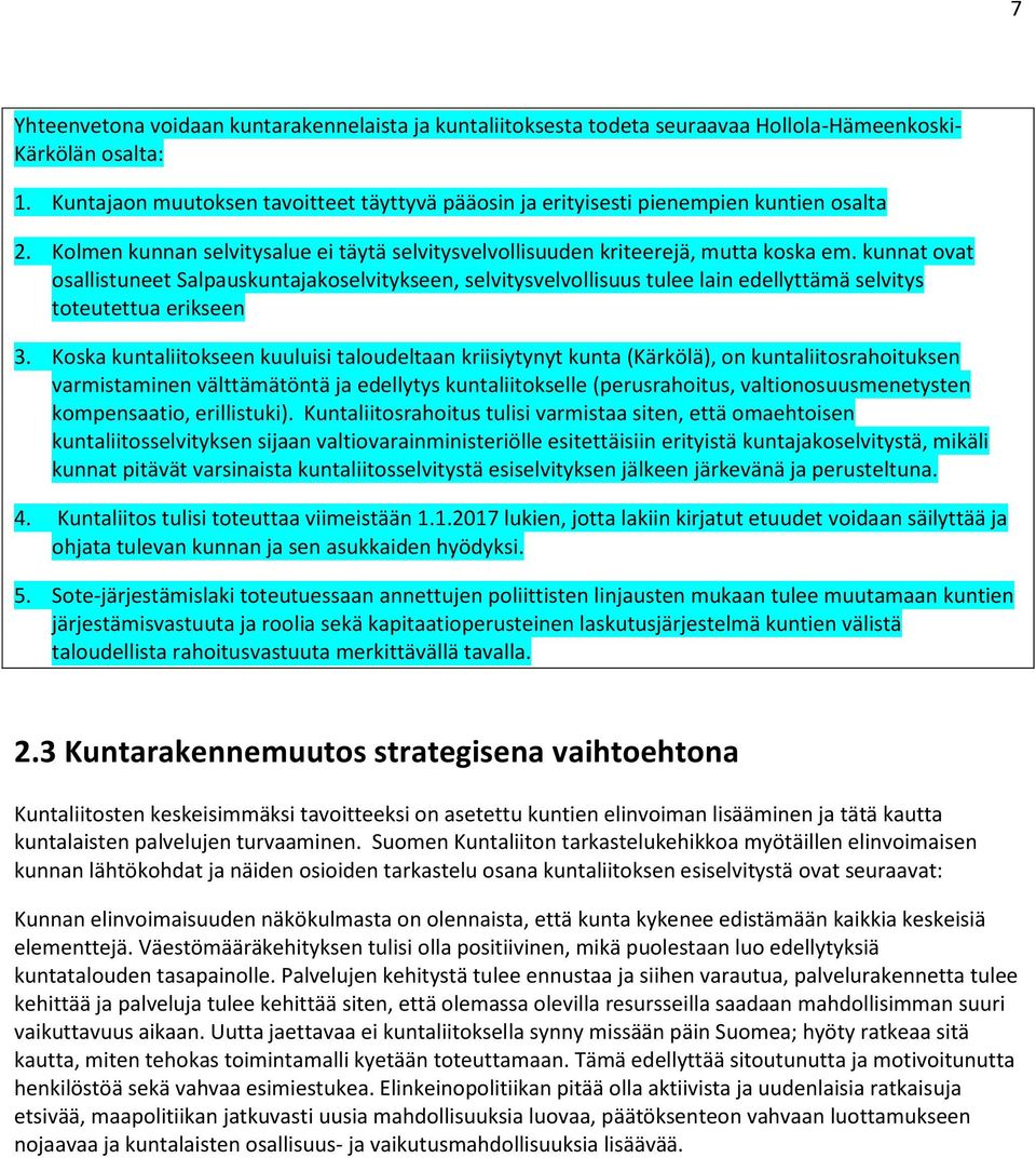 kunnat ovat osallistuneet Salpauskuntajakoselvitykseen, selvitysvelvollisuus tulee lain edellyttämä selvitys toteutettua erikseen 3.