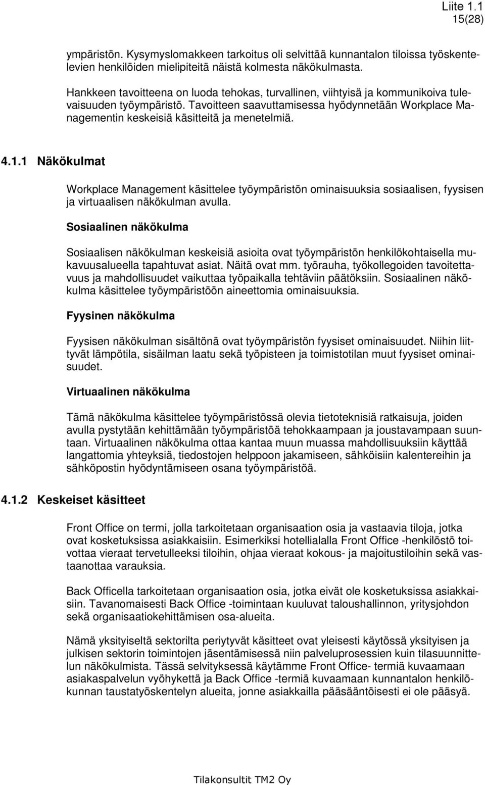 Tavoitteen saavuttamisessa hyödynnetään Workplace Managementin keskeisiä käsitteitä ja menetelmiä. 4.1.