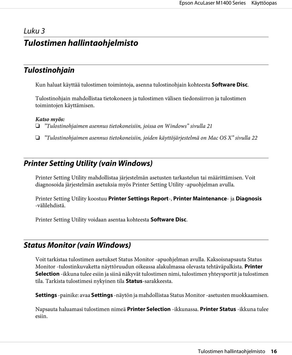 Katso myös: Tulostinohjaimen asennus tietokoneisiin, joissa on Windows sivulla 21 Tulostinohjaimen asennus tietokoneisiin, joiden käyttöjärjestelmä on Mac OS X sivulla 22 Printer Setting Utility