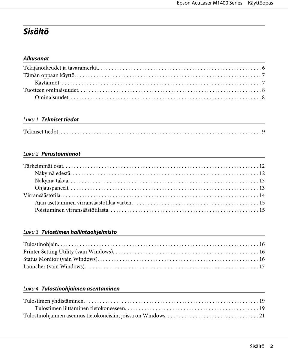 .. 15 Poistuminen virransäästötilasta... 15 Luku 3 Tulostimen hallintaohjelmisto Tulostinohjain... 16 Printer Setting Utility (vain Windows)... 16 Status Monitor (vain Windows).