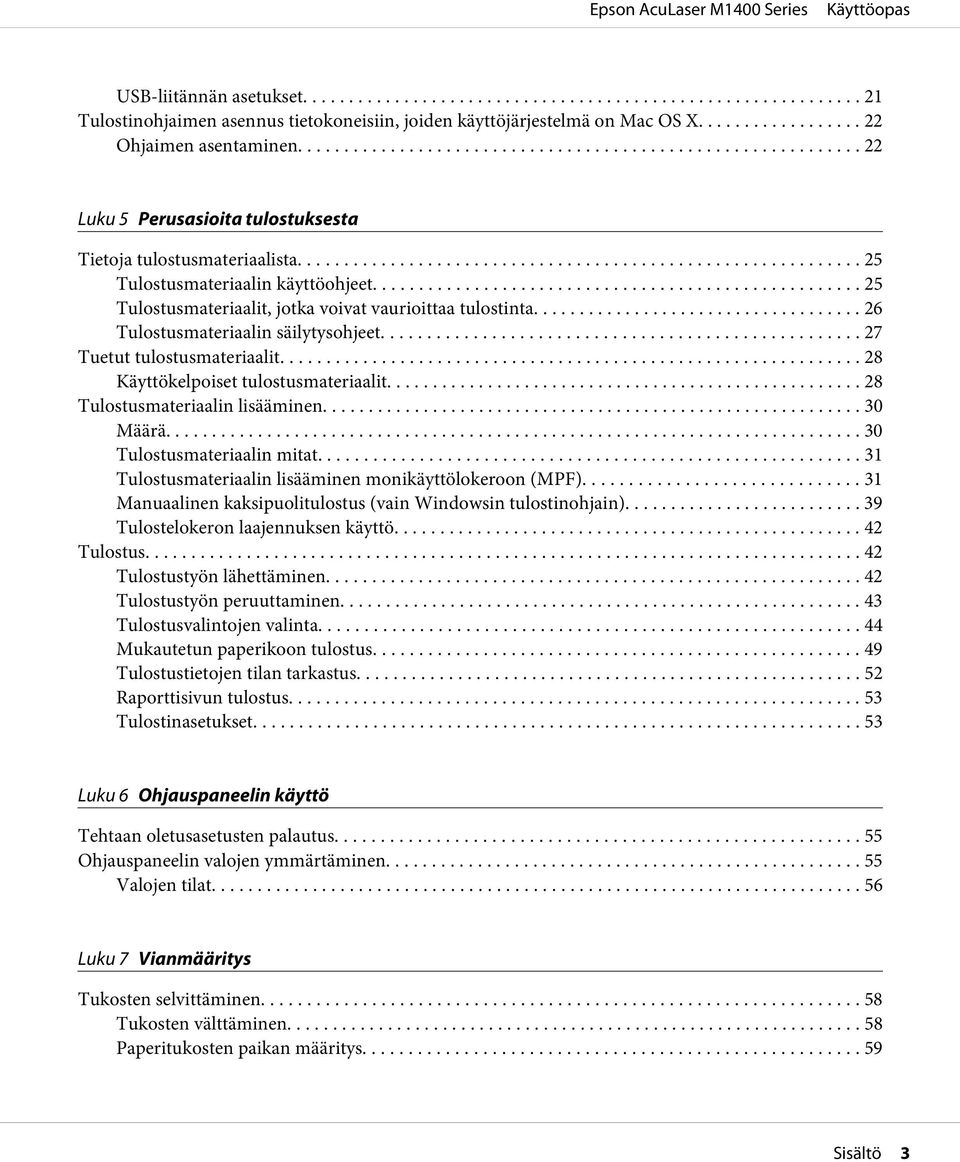 .. 26 Tulostusmateriaalin säilytysohjeet... 27 Tuetut tulostusmateriaalit... 28 Käyttökelpoiset tulostusmateriaalit... 28 Tulostusmateriaalin lisääminen... 30 Määrä... 30 Tulostusmateriaalin mitat.