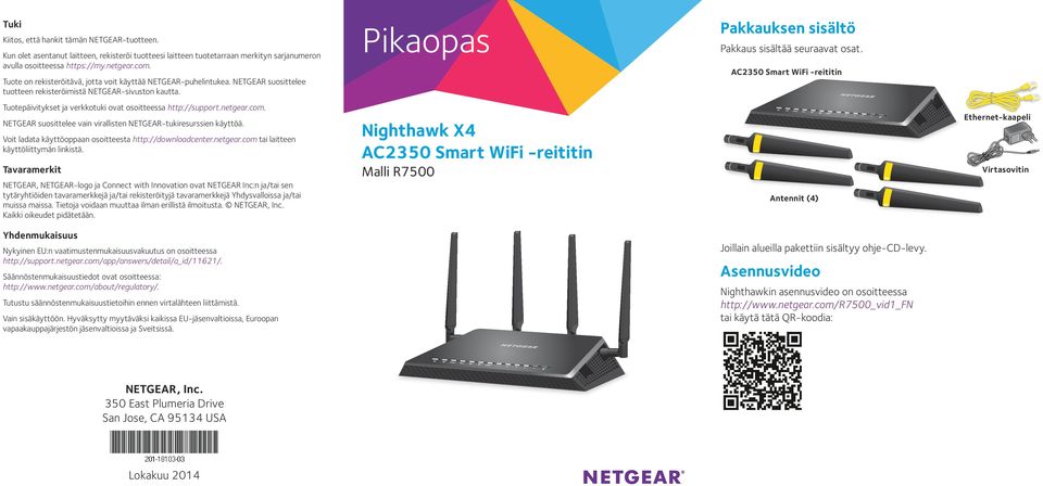 AC2350 Smart WiFi -reititin Tuotepäivitykset ja verkkotuki ovat osoitteessa http://support.netgear.com. NETGEAR suosittelee vain virallisten NETGEAR-tukiresurssien käyttöä.