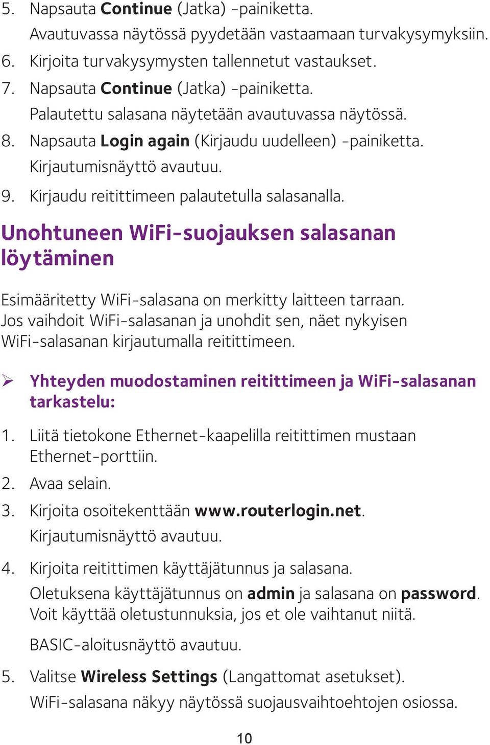 Unohtuneen WiFi-suojauksen salasanan löytäminen Esimääritetty WiFi-salasana on merkitty laitteen tarraan.