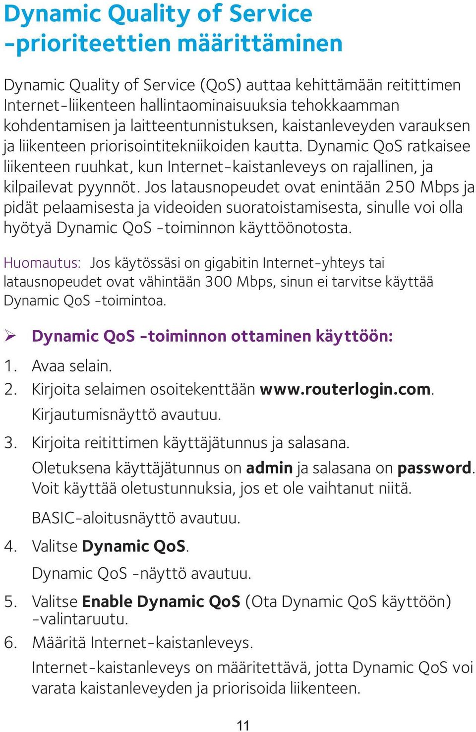Dynamic QoS ratkaisee liikenteen ruuhkat, kun Internet-kaistanleveys on rajallinen, ja kilpailevat pyynnöt.