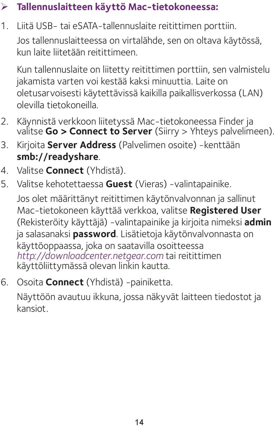 Kun tallennuslaite on liitetty reitittimen porttiin, sen valmistelu jakamista varten voi kestää kaksi minuuttia.