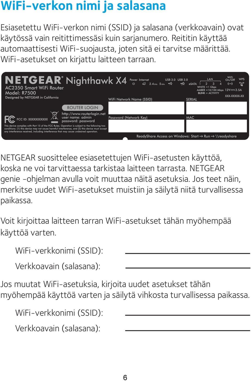 NETGEAR suosittelee esiasetettujen WiFi-asetusten käyttöä, koska ne voi tarvittaessa tarkistaa laitteen tarrasta. NETGEAR genie -ohjelman avulla voit muuttaa näitä asetuksia.