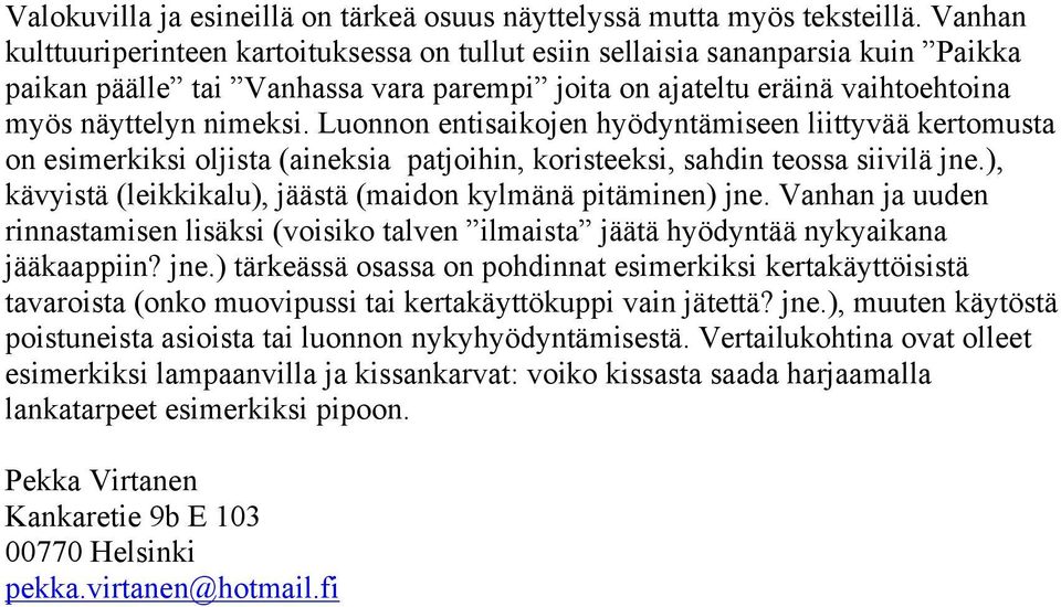 Luonnon entisaikojen hyödyntämiseen liittyvää kertomusta on esimerkiksi oljista (aineksia patjoihin, koristeeksi, sahdin teossa siivilä jne.