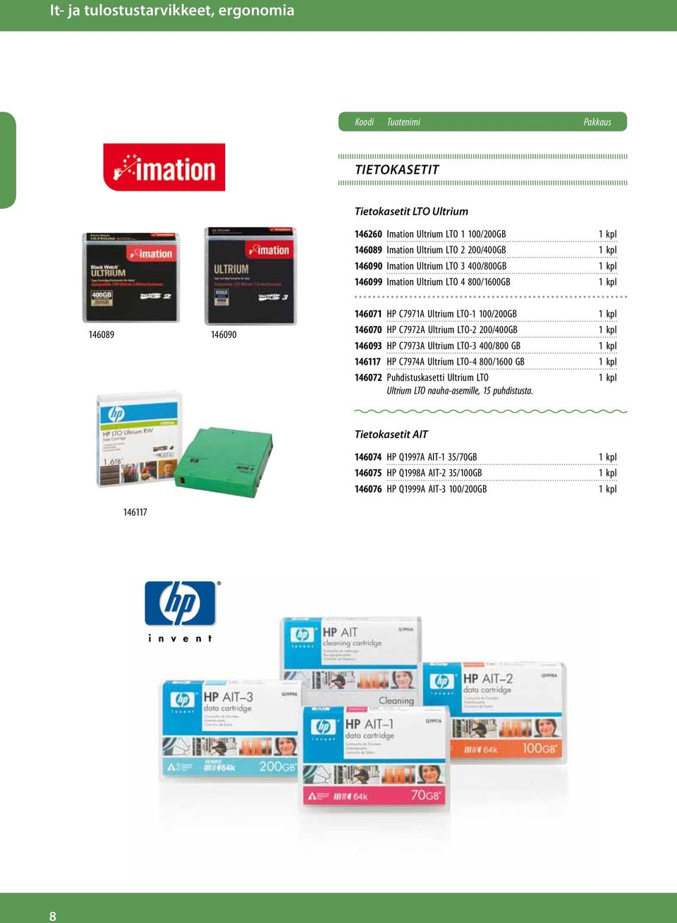 C7972A Ultrium LTO-2 200/400GB 1 kpl 146093 HP C7973A Ultrium LTO-3 400/800 GB 1 kpl 146117 HP C7974A Ultrium LTO-4 800/1600 GB 1 kpl 146072 Puhdistuskasetti Ultrium LTO 1 kpl