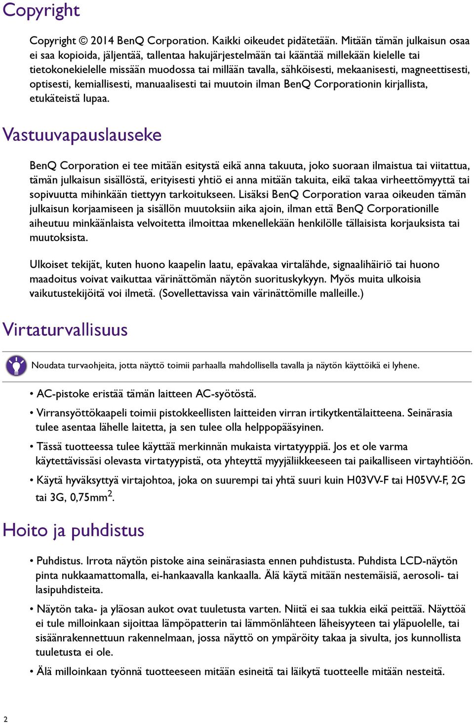 mekaanisesti, magneettisesti, optisesti, kemiallisesti, manuaalisesti tai muutoin ilman BenQ Corporationin kirjallista, etukäteistä lupaa.