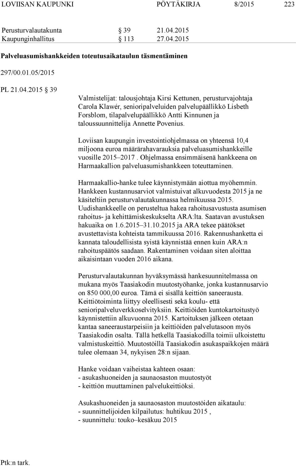 205 Palveluasumishankkeiden toteutusaikataulun täsmentäminen 297/00.0.05/205 PL 2.04.