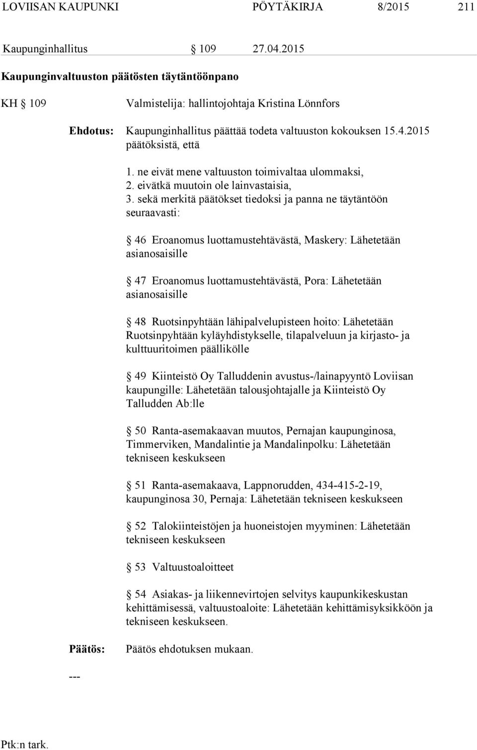 ne eivät mene valtuuston toimivaltaa ulommaksi, 2. eivätkä muutoin ole lainvastaisia, 3.