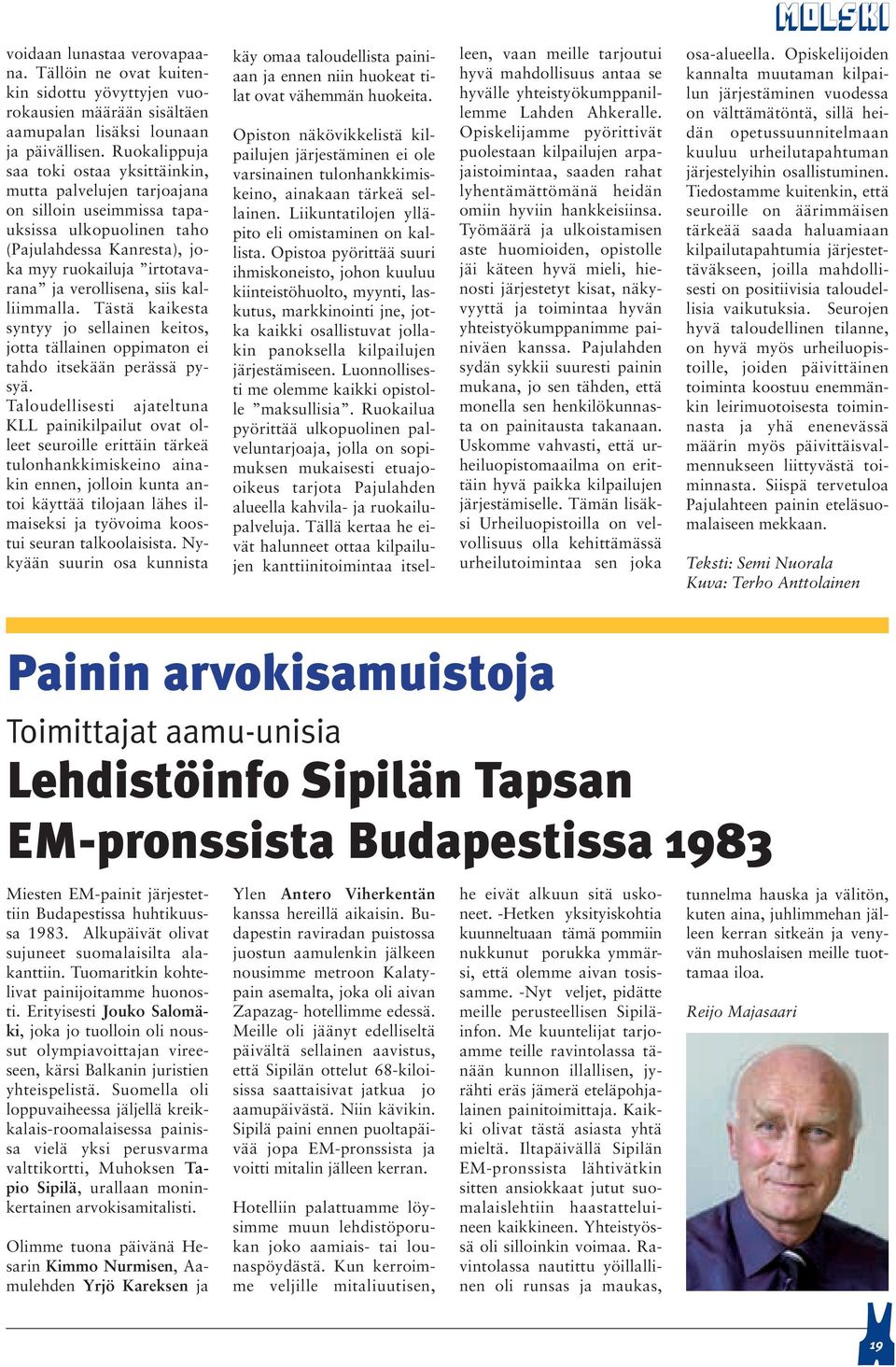 siis kalliimmalla. Tästä kaikesta syntyy jo sellainen keitos, jotta tällainen oppimaton ei tahdo itsekään perässä pysyä.