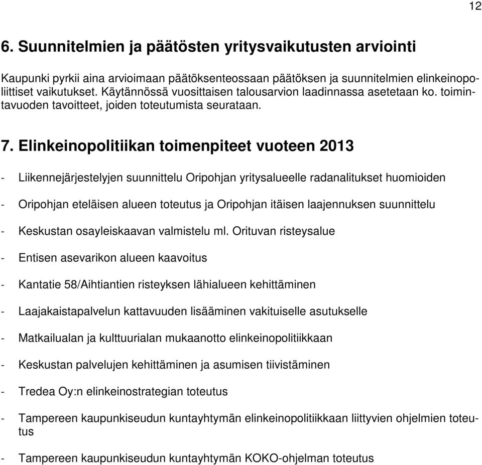 Elinkeinopolitiikan toimenpiteet vuoteen 2013 - Liikennejärjestelyjen suunnittelu Oripohjan yritysalueelle radanalitukset huomioiden - Oripohjan eteläisen alueen toteutus ja Oripohjan itäisen