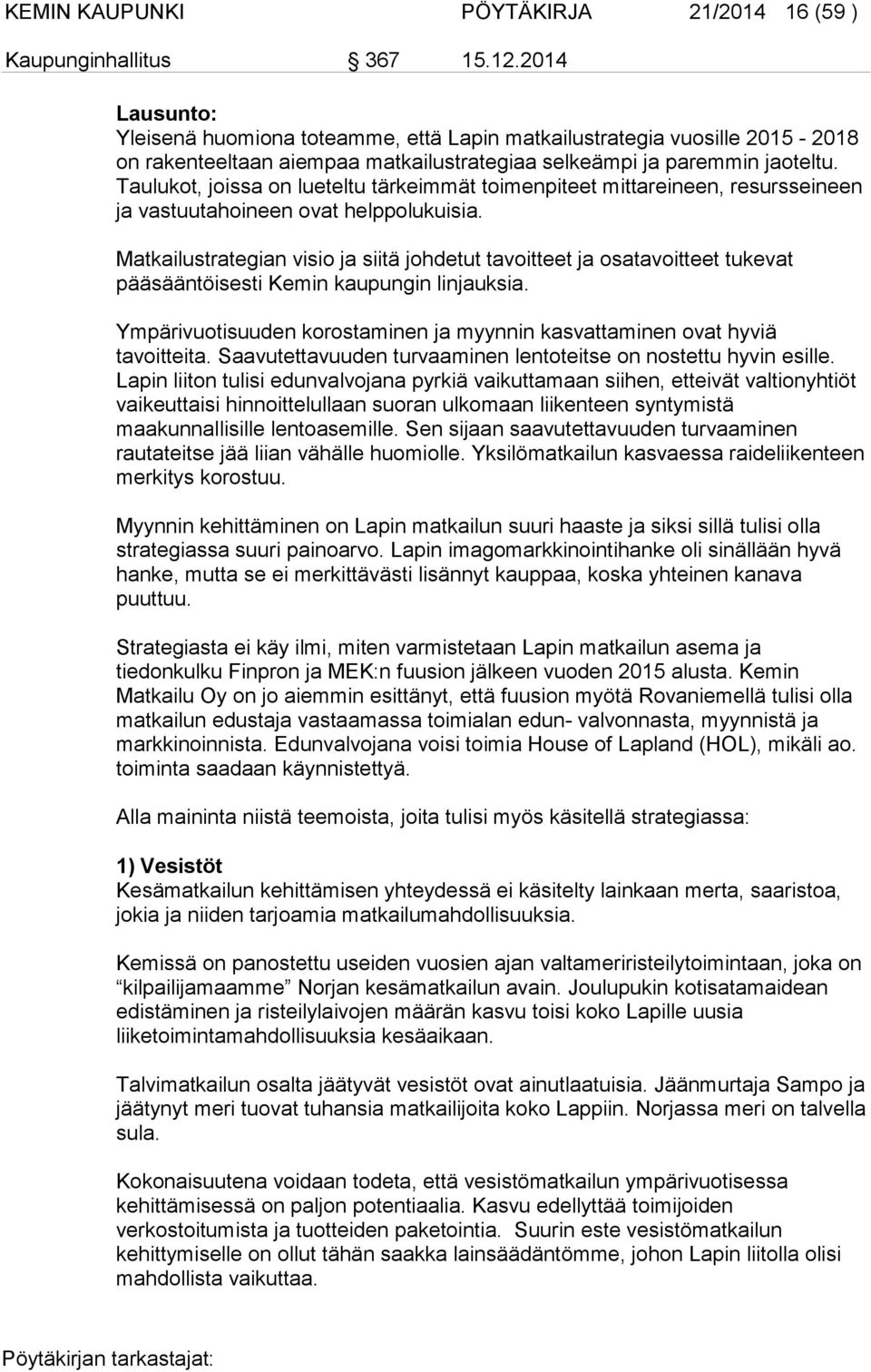 Taulukot, joissa on lueteltu tärkeimmät toimenpiteet mittareineen, resursseineen ja vastuutahoineen ovat helppolukuisia.