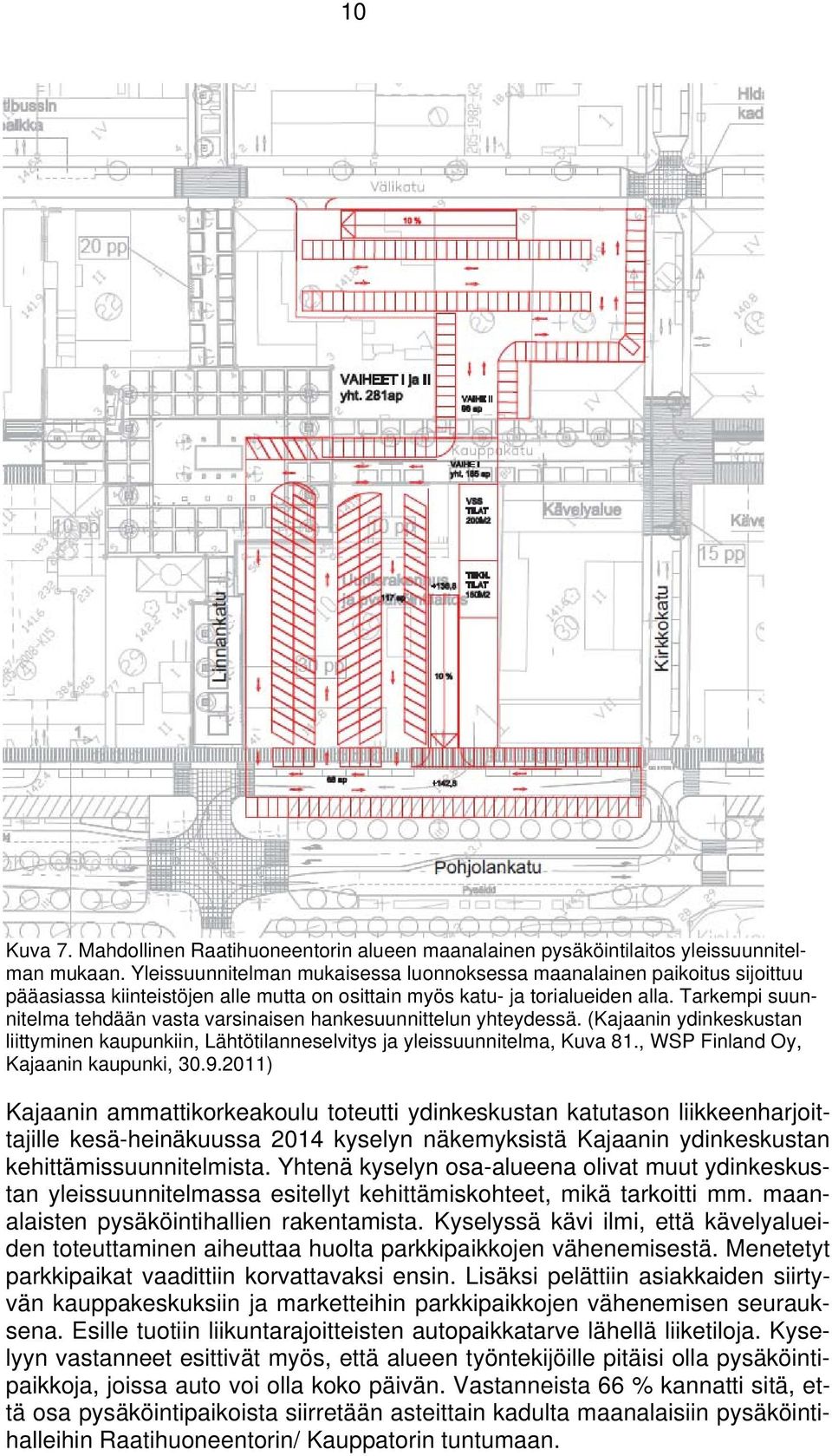 Tarkempi suunnitelma tehdään vasta varsinaisen hankesuunnittelun yhteydessä. (Kajaanin ydinkeskustan liittyminen kaupunkiin, Lähtötilanneselvitys ja yleissuunnitelma, Kuva.