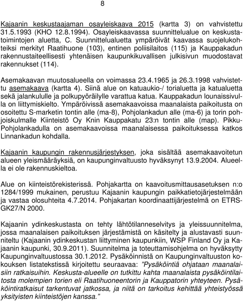 rakennukset (). Asemakaavan muutosalueella on voimassa.. ja.. vahvistettu asemakaava (kartta ).