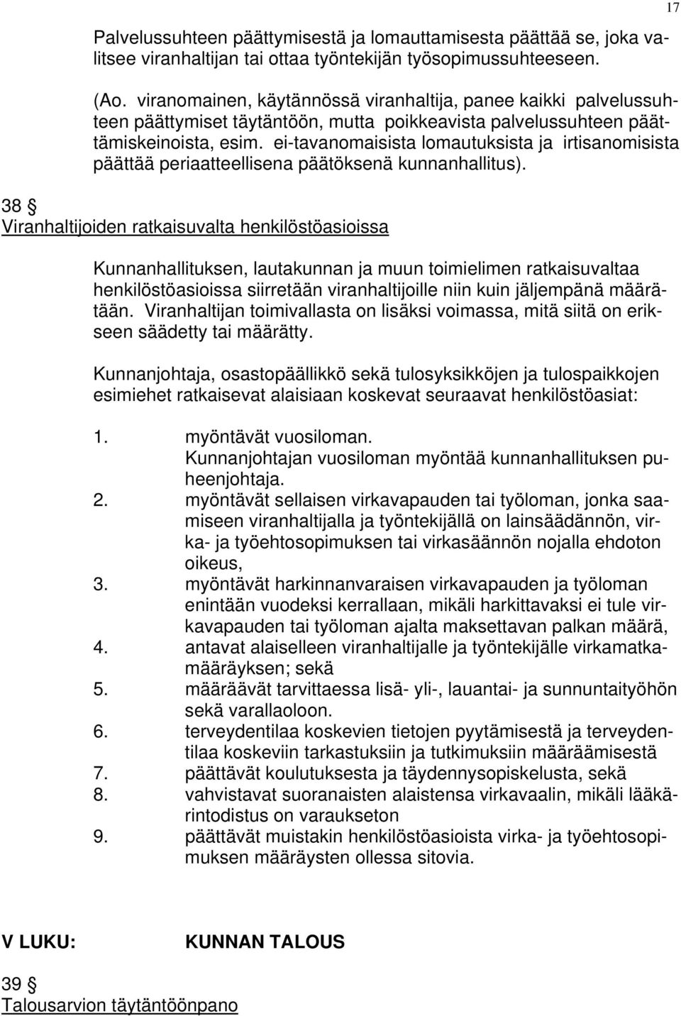 ei-tavanomaisista lomautuksista ja irtisanomisista päättää periaatteellisena päätöksenä kunnanhallitus).