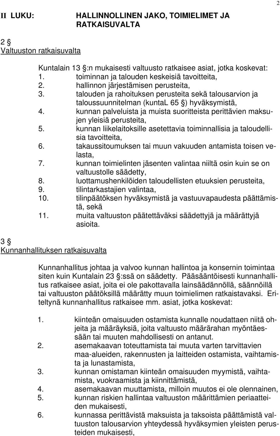 kunnan palveluista ja muista suoritteista perittävien maksujen yleisiä perusteita, 5. kunnan liikelaitoksille asetettavia toiminnallisia ja taloudellisia tavoitteita, 6.