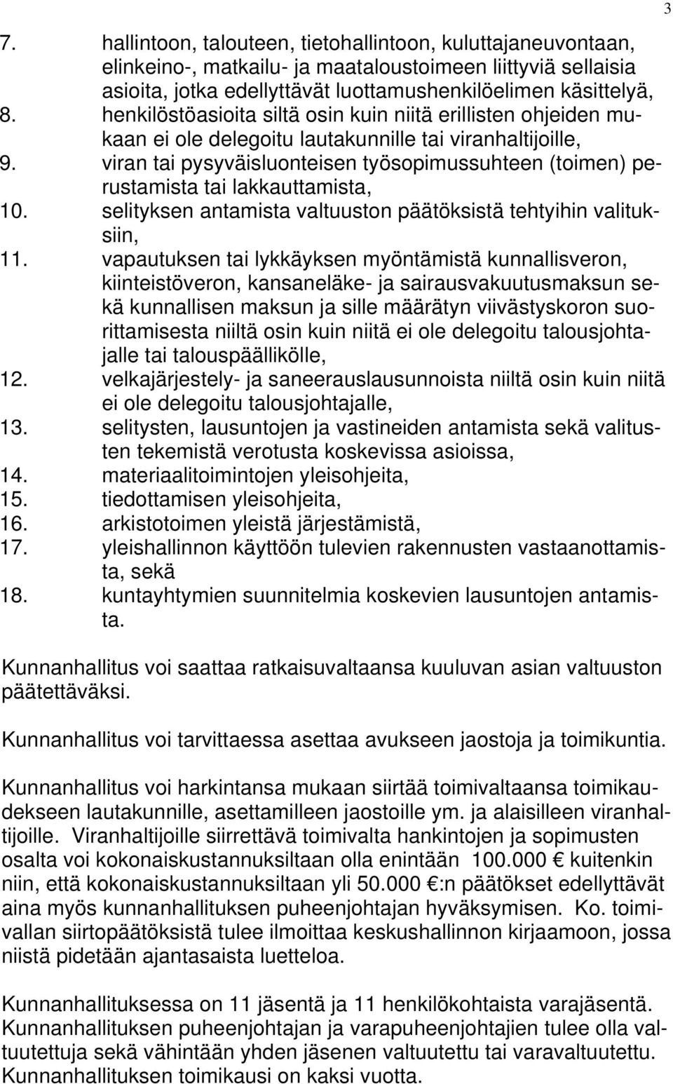 viran tai pysyväisluonteisen työsopimussuhteen (toimen) perustamista tai lakkauttamista, 10. selityksen antamista valtuuston päätöksistä tehtyihin valituksiin, 11.