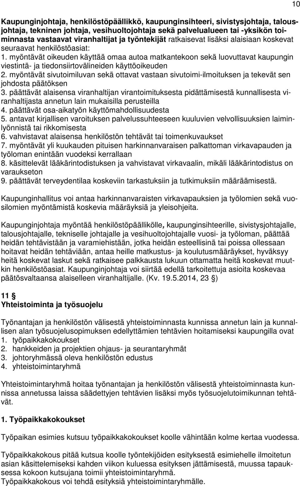 myöntävät oikeuden käyttää omaa autoa matkantekoon sekä luovuttavat kaupungin viestintä- ja tiedonsiirtovälineiden käyttöoikeuden 2.