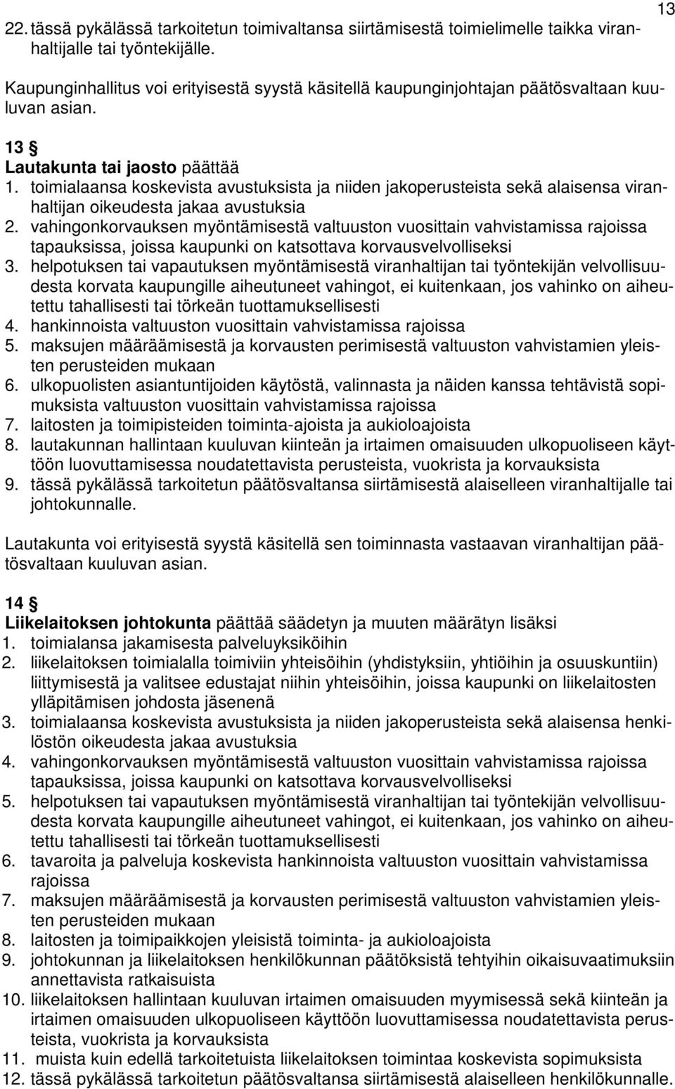 toimialaansa koskevista avustuksista ja niiden jakoperusteista sekä alaisensa viranhaltijan oikeudesta jakaa avustuksia 2.