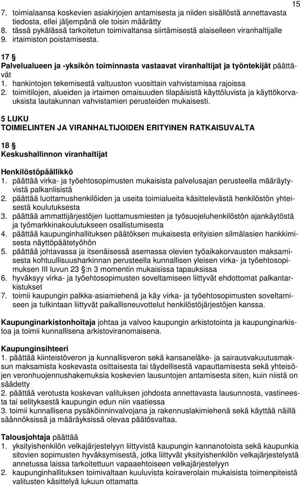 15 17 Palvelualueen ja -yksikön toiminnasta vastaavat viranhaltijat ja työntekijät päättävät 1. hankintojen tekemisestä valtuuston vuosittain vahvistamissa rajoissa 2.