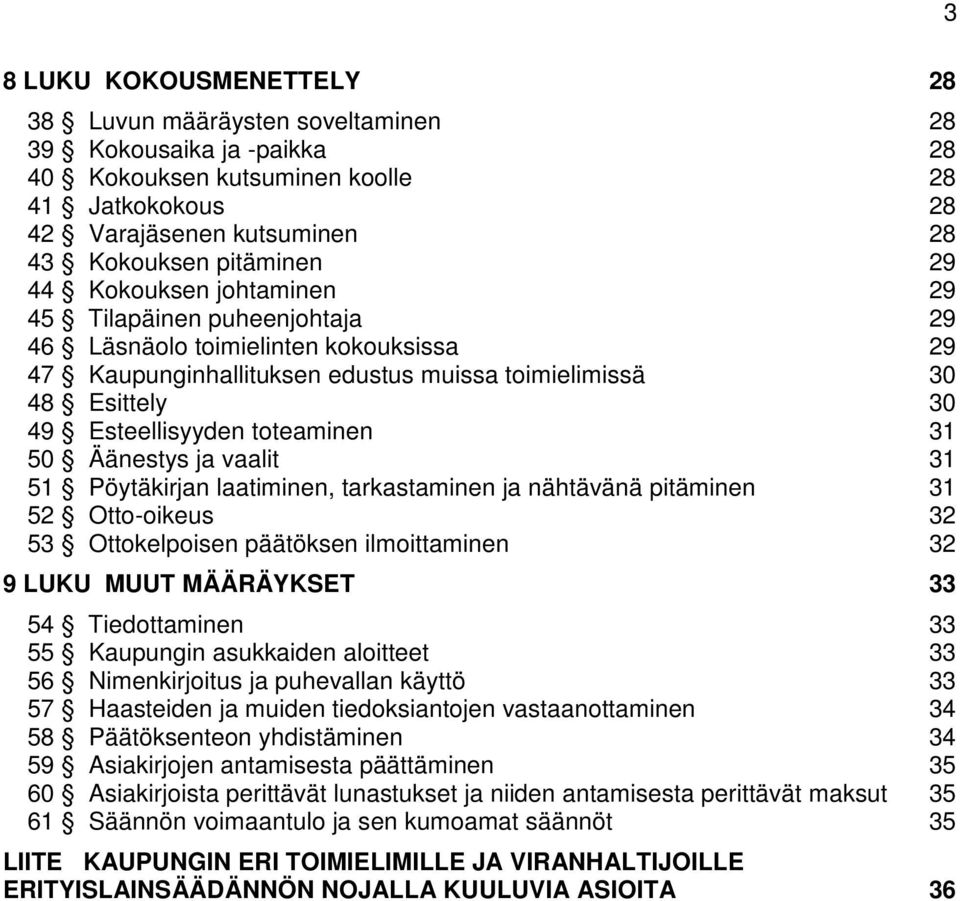 31 50 Äänestys ja vaalit 31 51 Pöytäkirjan laatiminen, tarkastaminen ja nähtävänä pitäminen 31 52 Otto-oikeus 32 53 Ottokelpoisen päätöksen ilmoittaminen 32 9 LUKU MUUT MÄÄRÄYKSET 33 54 Tiedottaminen