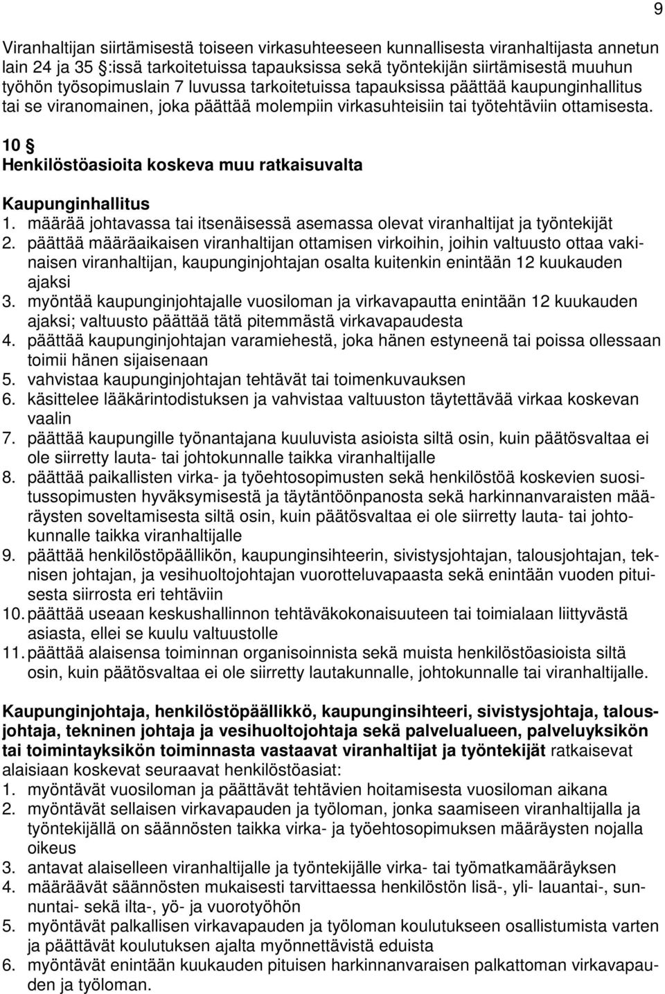 10 Henkilöstöasioita koskeva muu ratkaisuvalta Kaupunginhallitus 1. määrää johtavassa tai itsenäisessä asemassa olevat viranhaltijat ja työntekijät 2.