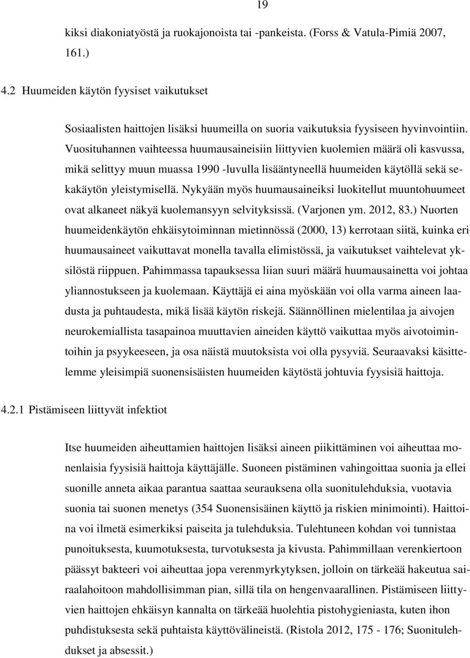 Vuosituhannen vaihteessa huumausaineisiin liittyvien kuolemien määrä oli kasvussa, mikä selittyy muun muassa 1990 -luvulla lisääntyneellä huumeiden käytöllä sekä sekakäytön yleistymisellä.