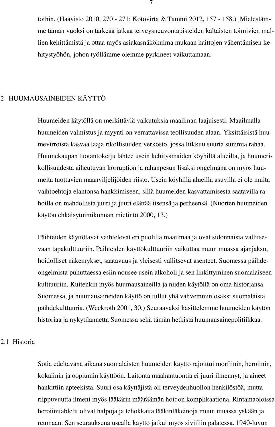 työllämme olemme pyrkineet vaikuttamaan. 2 HUUMAUSAINEIDEN KÄYTTÖ Huumeiden käytöllä on merkittäviä vaikutuksia maailman laajuisesti.