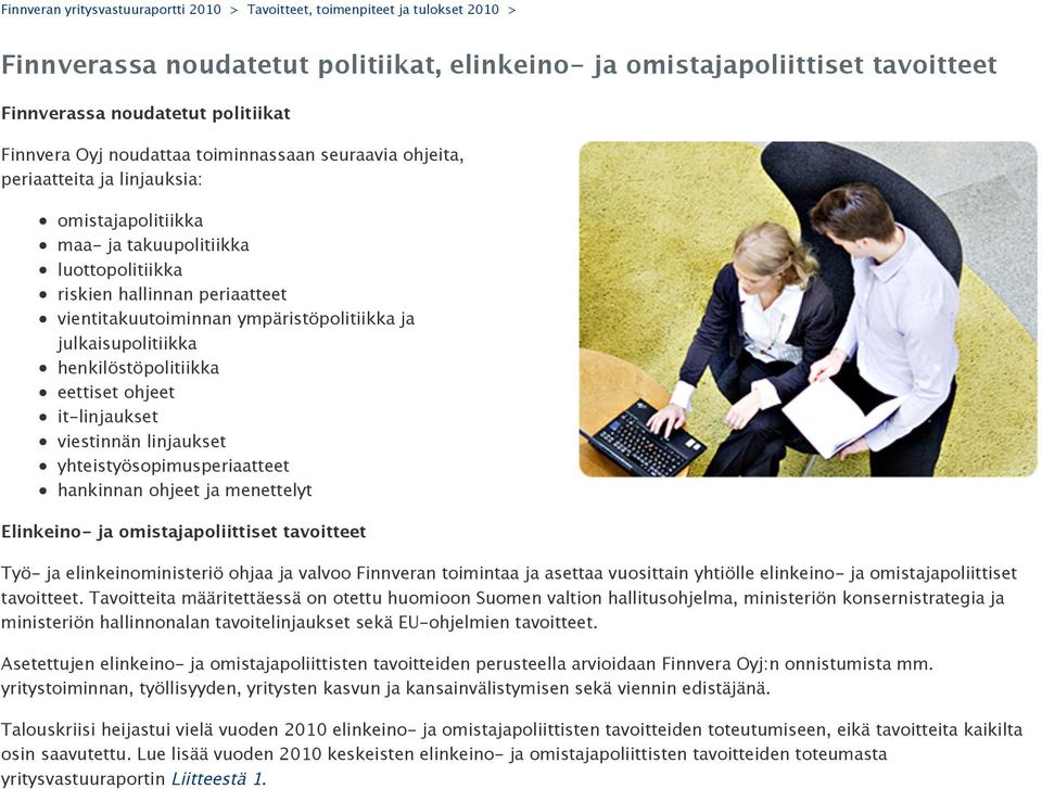 ympäristöpolitiikka ja julkaisupolitiikka henkilöstöpolitiikka eettiset ohjeet it-linjaukset viestinnän linjaukset yhteistyösopimusperiaatteet hankinnan ohjeet ja menettelyt Elinkeino- ja