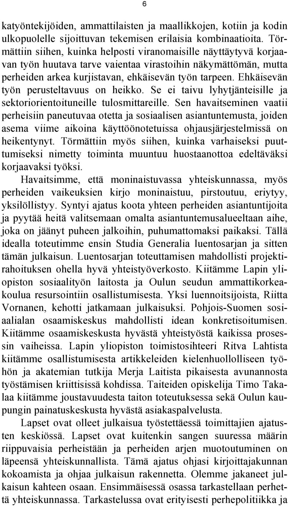 Ehkäisevän työn perusteltavuus on heikko. Se ei taivu lyhytjänteisille ja sektoriorientoituneille tulosmittareille.