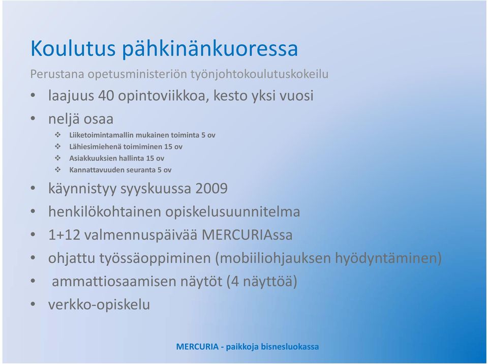 hallinta 15 ov Kannattavuuden seuranta 5 ov käynnistyy syyskuussa 2009 henkilökohtainen opiskelusuunnitelma 1+12