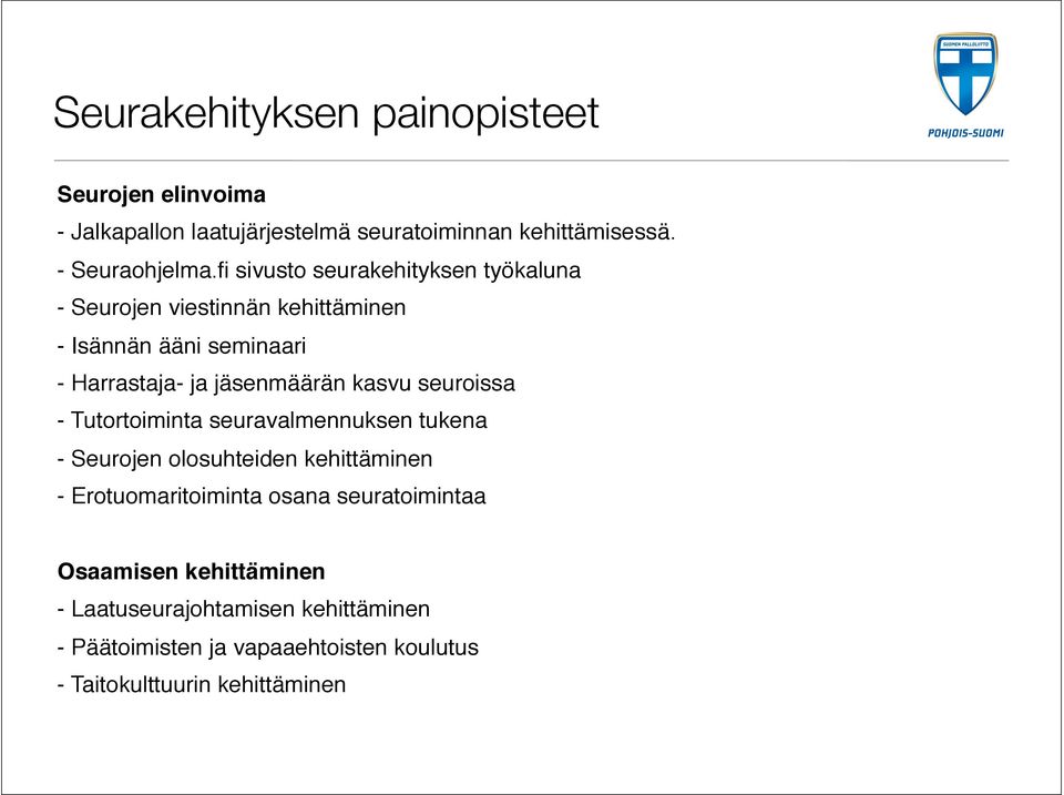 kasvu seuroissa - Tutortoiminta seuravalmennuksen tukena - Seurojen olosuhteiden kehittäminen - Erotuomaritoiminta osana