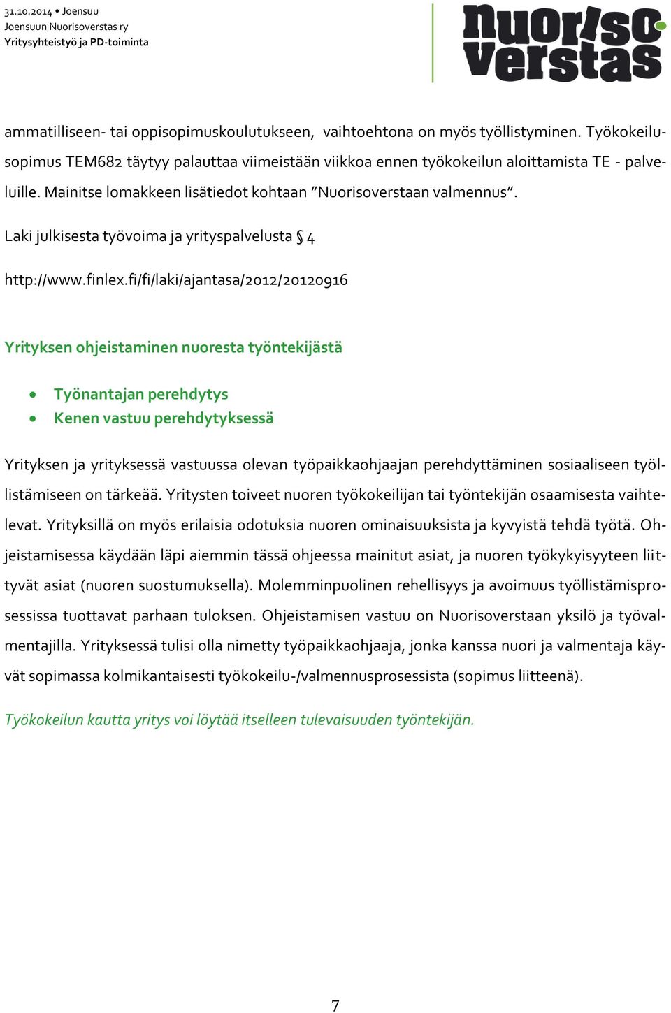 fi/fi/laki/ajantasa/2012/20120916 Yrityksen ohjeistaminen nuoresta työntekijästä Työnantajan perehdytys Kenen vastuu perehdytyksessä Yrityksen ja yrityksessä vastuussa olevan työpaikkaohjaajan
