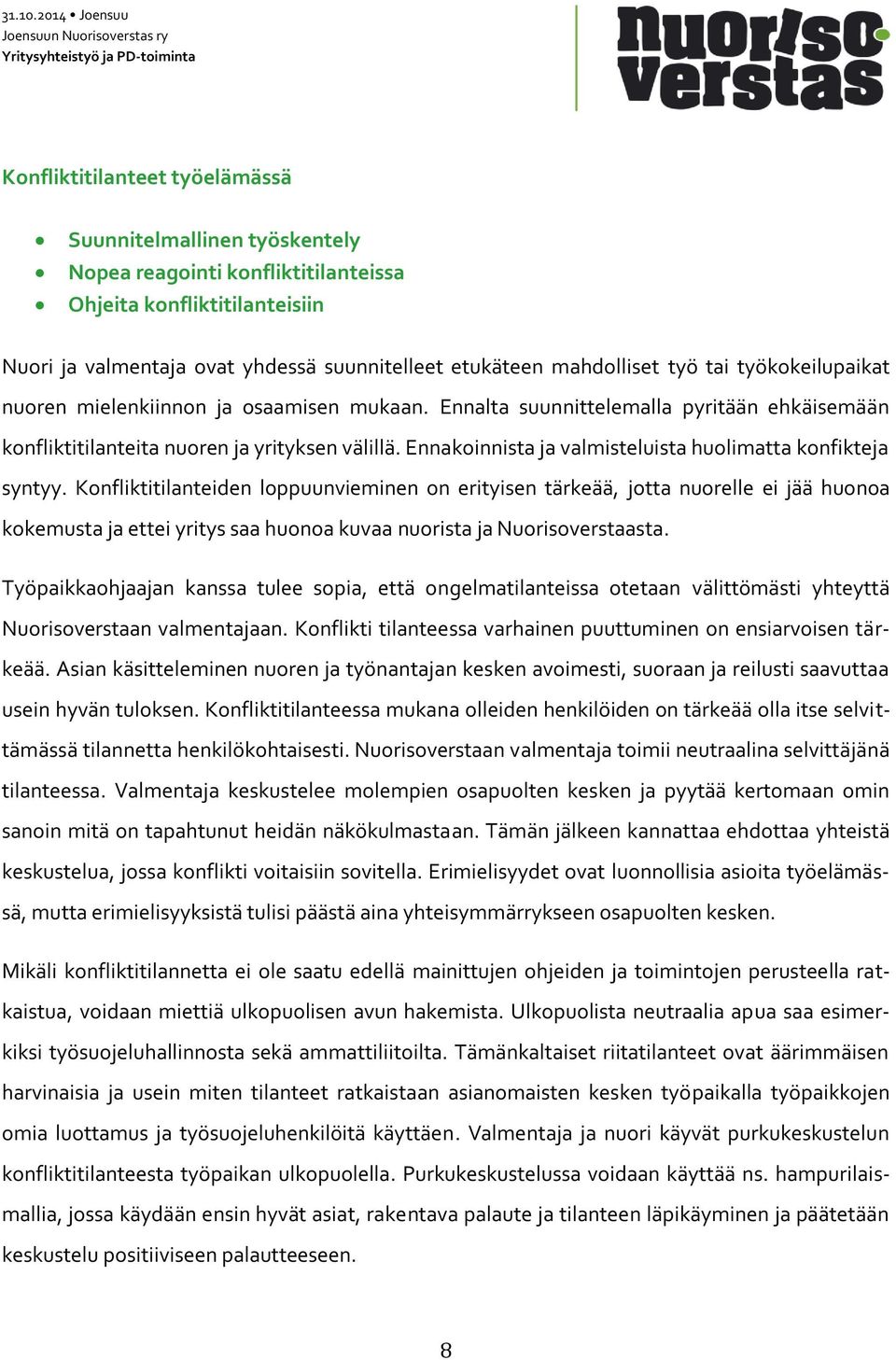 Ennakoinnista ja valmisteluista huolimatta konfikteja syntyy.